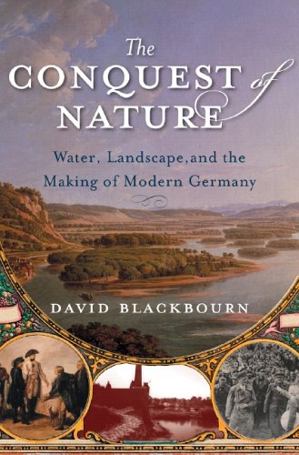 The Conquest Of Nature: Water, Landscape, And The Making Of Modern Germany