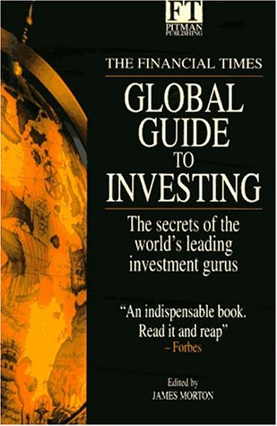 The Financial Times Global Guide to Investing : The Secrets of the World's Leading Investment Gurus,New