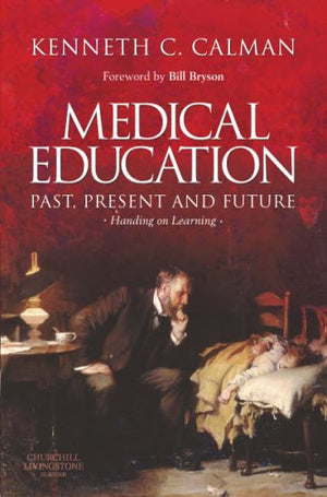 Medical Education: Past, Present And Future: Handing On Learning,New