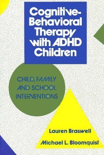 CognitiveBehavioral Therapy with ADHD Children: Child, Family, and School Interventions,New