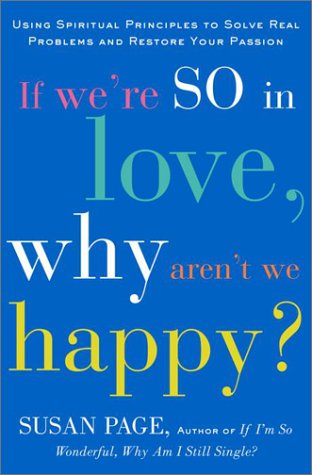 If We're So In Love, Why Aren't We Happy?: Using Spiritual Principles to Solve Real Problems and Restore Your Passion,Used