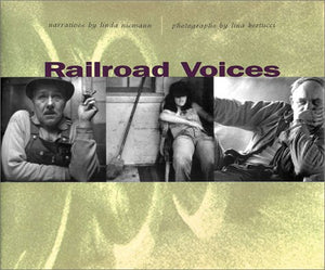 Railroad Voices: Narratives By Linda Niemann, Photographs By Lina Bertucci,Used