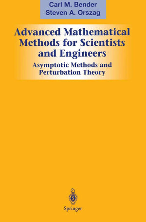 Advanced Mathematical Methods For Scientists And Engineers: Asymptotic Methods And Perturbation Theory,New