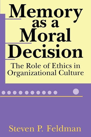 Memory As A Moral Decision: The Role Of Ethics In Organizational Culture,New