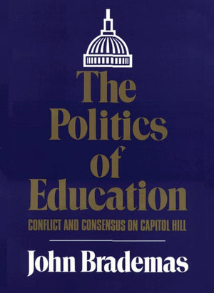 The Politics Of Education: Conflict And Consensus On Capitol Hill (Volume 1) (The Julian J. Rothbaum Distinguished Lecture Serie,Used