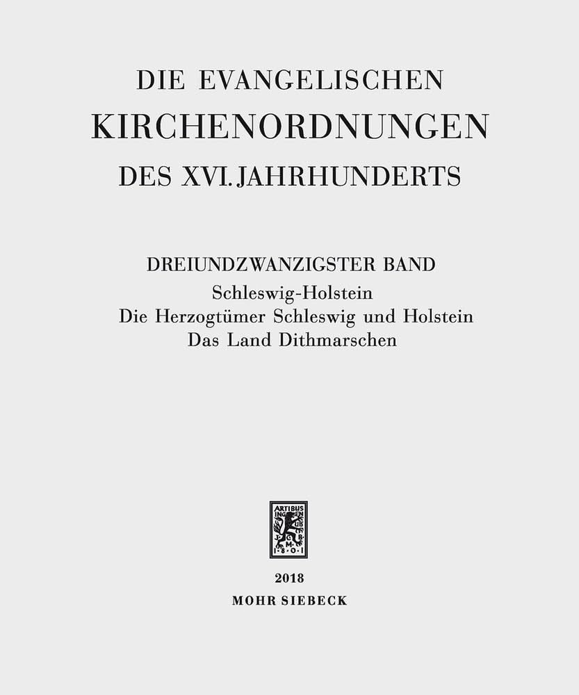 Die evangelischen Kirchenordnungen des XVI. Jahrhunderts: Dreiundzwanzigster Band: SchleswigHolstein. Die Herzogtmer Schleswig ,Used
