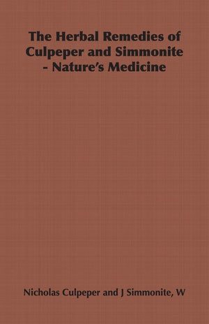 The Herbal Remedies of Culpeper and Simmonite  Nature's Medicine,Used