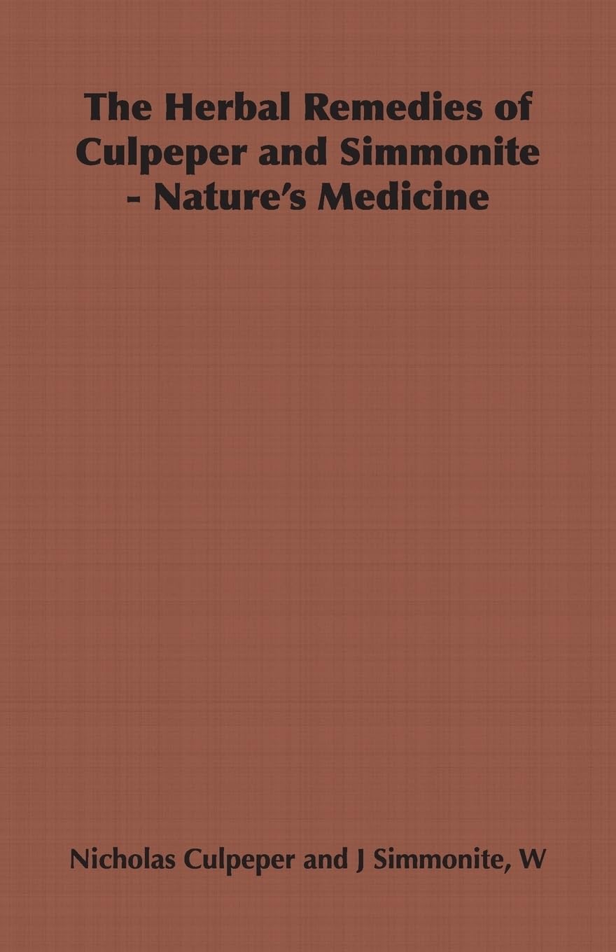The Herbal Remedies of Culpeper and Simmonite  Nature's Medicine,Used