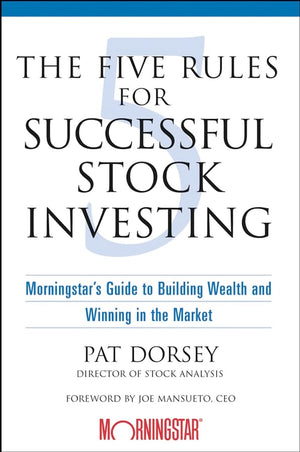 The Five Rules for Successful Stock Investing: Morningstar's Guide to Building Wealth and Winning in the Market,New