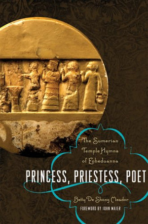 Princess, Priestess, Poet: The Sumerian Temple Hymns of Enheduanna,Used
