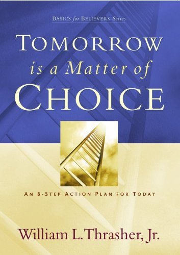 Tomorrow is a Matter of Choice: An 8Step Action Plan for Today (Basics for Believers Series),Used