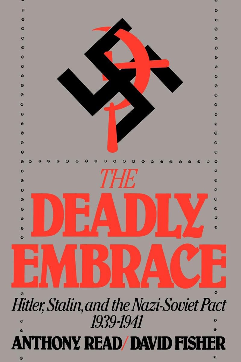 The Deadly Embrace: Hitler, Stalin And The Nazisoviet Pact, 19391941