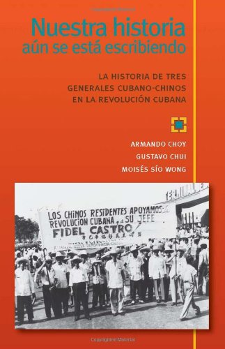Nuestra Historia An Se Est Escribiendo La Historia De Tres Generales Cubanochinos En La Revolucin Cubana (Spanish Edition,Used