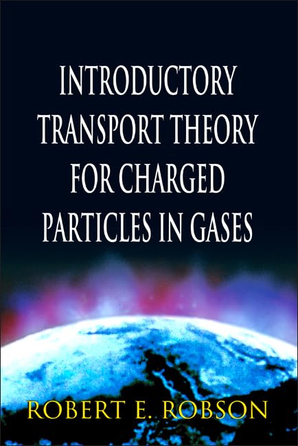 INTRODUCTORY TRANSPORT THEORY FOR CHARGED PARTICLES IN GASES,Used