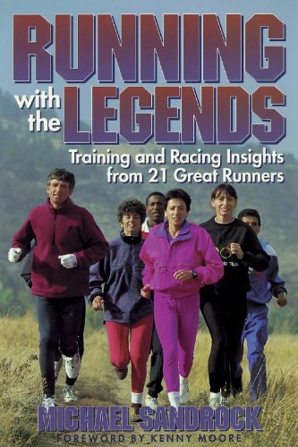 Running With The Legends: Training And Racing Insights From 21 Great Runners,New