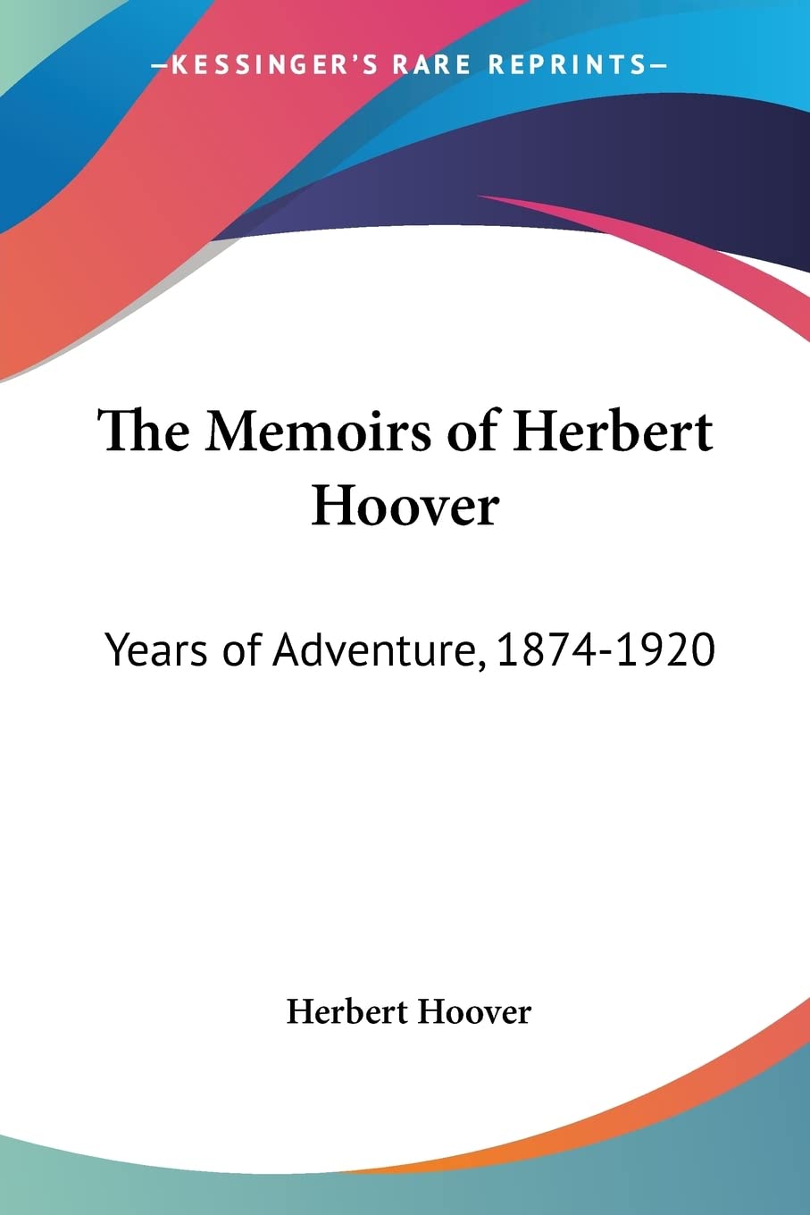 The Memoirs of Herbert Hoover: Years of Adventure, 18741920