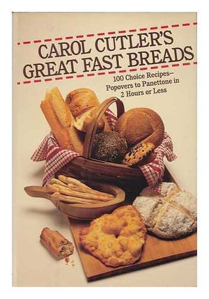 Carol Cutler'S Great Fast Breads: 100 Choice Recipes : Popovers To Panettone In Two Hours Or Less,Used