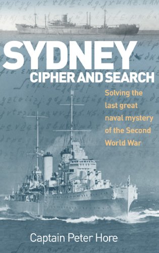 Sydney, Cipher, and Search: Solving the Last Great Naval Mystery of the Second World War,Used