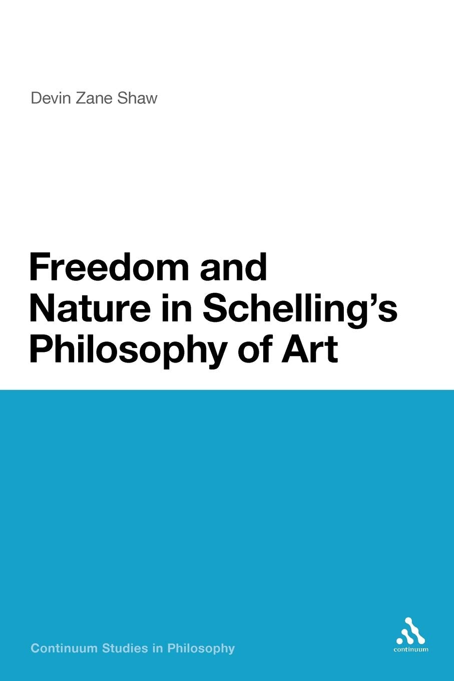 Freedom and Nature in Schelling's Philosophy of Art (Continuum Studies in Philosophy) (Volume 176),Used