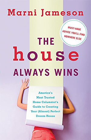 The House Always Wins: Americas Most Trusted Home Columnists Guide to Creating Your (Almost) Perfect Dream House,Used