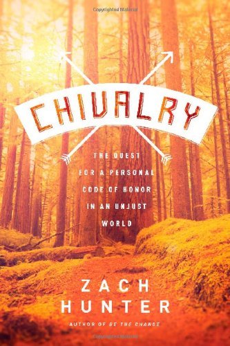 Chivalry: The Quest for a Personal Code of Honor in an Unjust World,Used