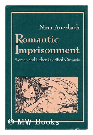 Romantic Imprisonment: Women and Other Glorified Outcasts (Gender and Culture),Used