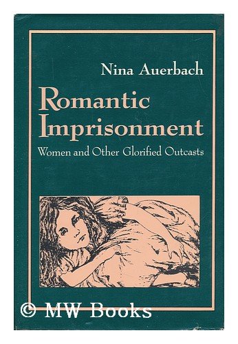 Romantic Imprisonment: Women and Other Glorified Outcasts (Gender and Culture),Used