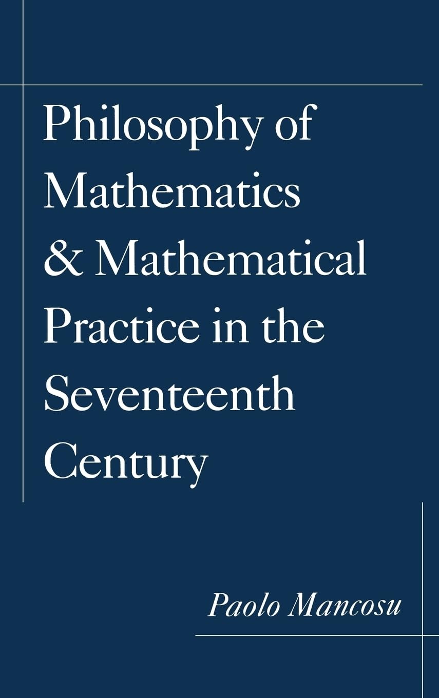 Philosophy Of Mathematics And Mathematical Practice In The Seventeenth Century