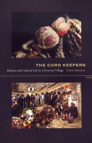 The Cord Keepers: Khipus And Cultural Life In A Peruvian Village,New