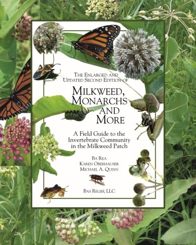 The Enlarged And Updated Second Edition Of Milkweed Monarchs And More: A Field Guide To The Invertebrate Community In The Milkwe-new