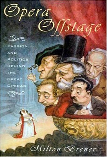Opera Offstage: Passion And Politics Behind The Great Operas,New