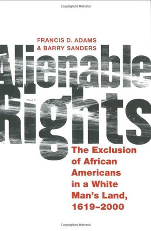 Alienable Rights: The Exclusion Of African Americans In A White Man'S Land, 16192000,Used