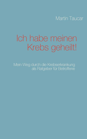 Ich habe meinen Krebs geheilt!: Mein Weg durch die Krebserkrankung als Ratgeber fr Betroffene (German Edition),Used
