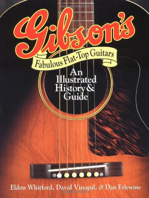 Gibson'S Fabulous Flattop Guitars : An Illustrated History & Guide,Used