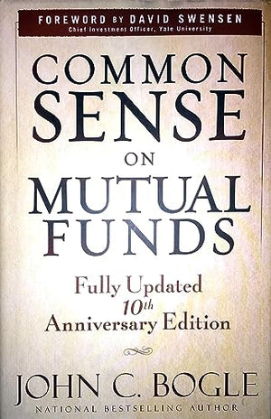 Common Sense On Mutual Funds: Fully Updated 10Th Anniversary Edition