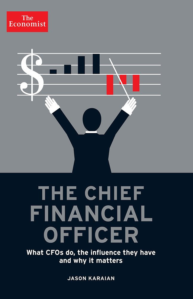 The Chief Financial Officer: What CFOs Do, the Influence they Have, and Why it Matters (Economist Books),Used