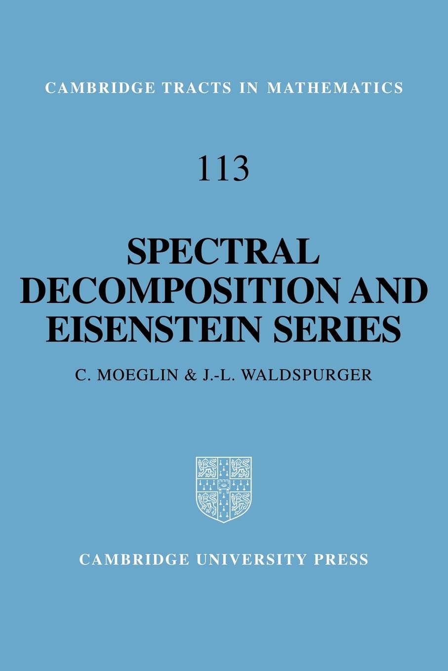 Spectral Decomposition and Eisenstein Series: A Paraphrase of the Scriptures (Cambridge Tracts in Mathematics, Series Number 113,Used