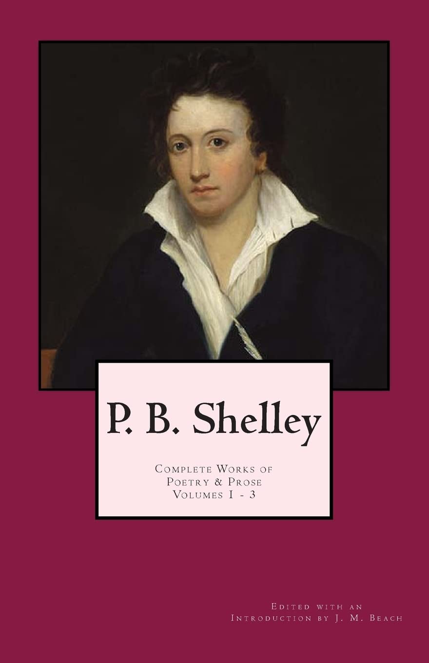 P. B. Shelley: Complete Works Of Poetry & Prose (1914 Edition): Volumes 1  3,Used