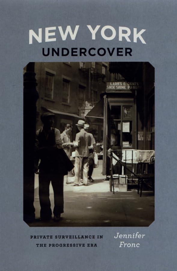 New York Undercover: Private Surveillance In The Progressive Era (Historical Studies Of Urban America)