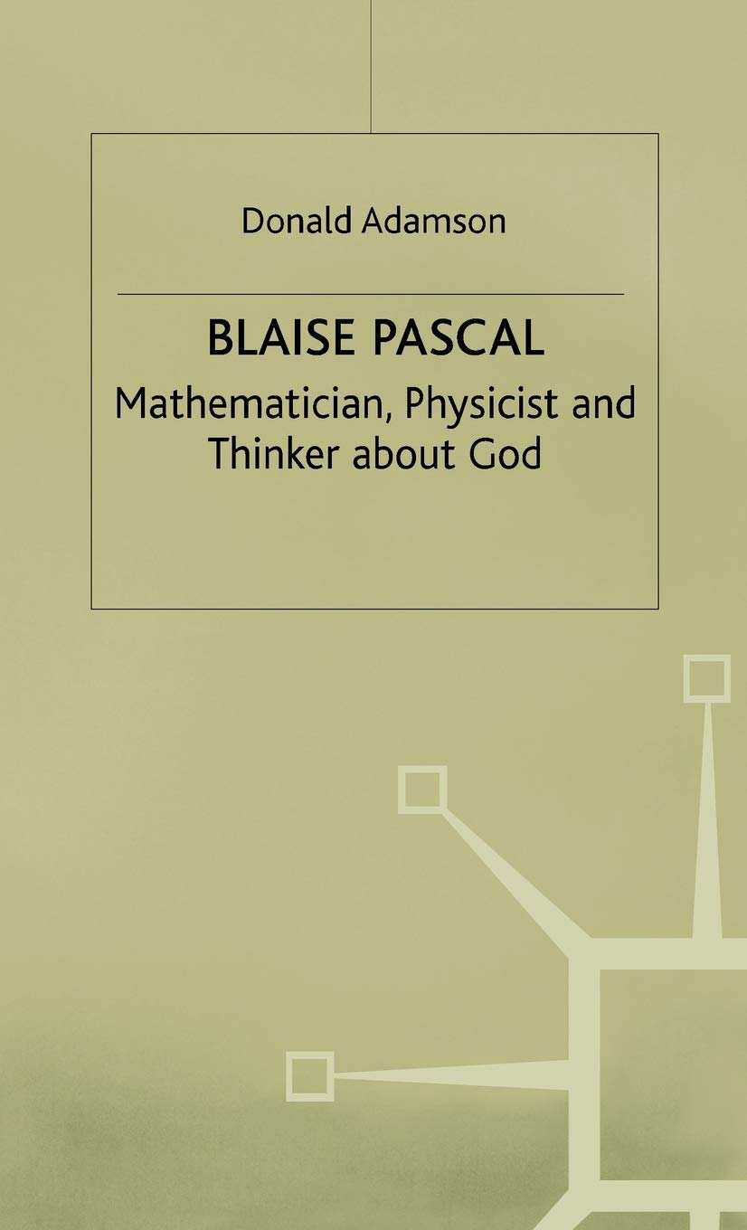 Blaise Pascal: Mathematician, Physicist and Thinker about God,Used