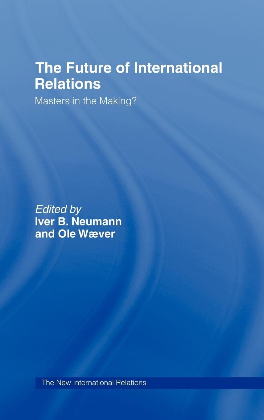 The Future Of International Relations: Masters In The Making? (New International Relations)