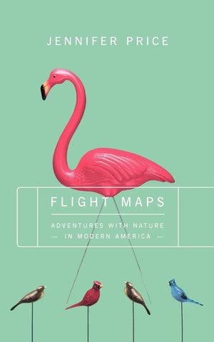 FLIGHT MAPS: Adventures With Nature In Modern America,New