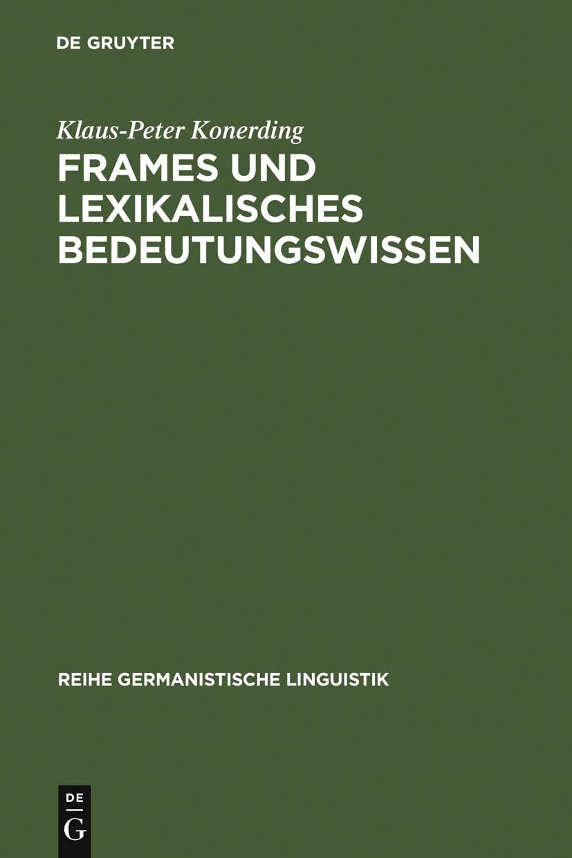 Frames und lexikalisches Bedeutungswissen: Untersuchungen zur linguistischen Grundlegung einer Frametheorie und zu ihrer Anwendu,Used