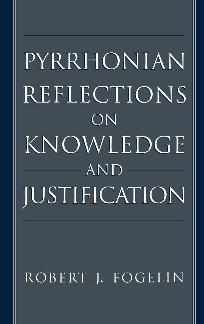 Pyrrhonian Reflections On Knowledge And Justification