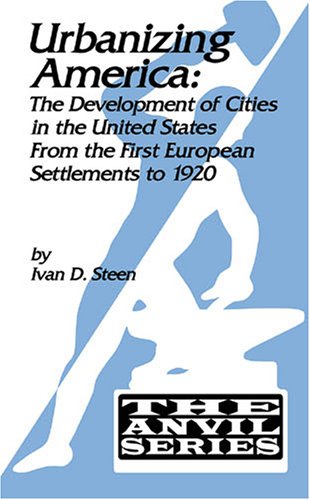 Urbanizing America: The Development of Cities in the U.S. from the First European Settlements to 1920 (The Anvil Series),Used