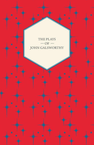 The Plays Of John Galsworthy,New