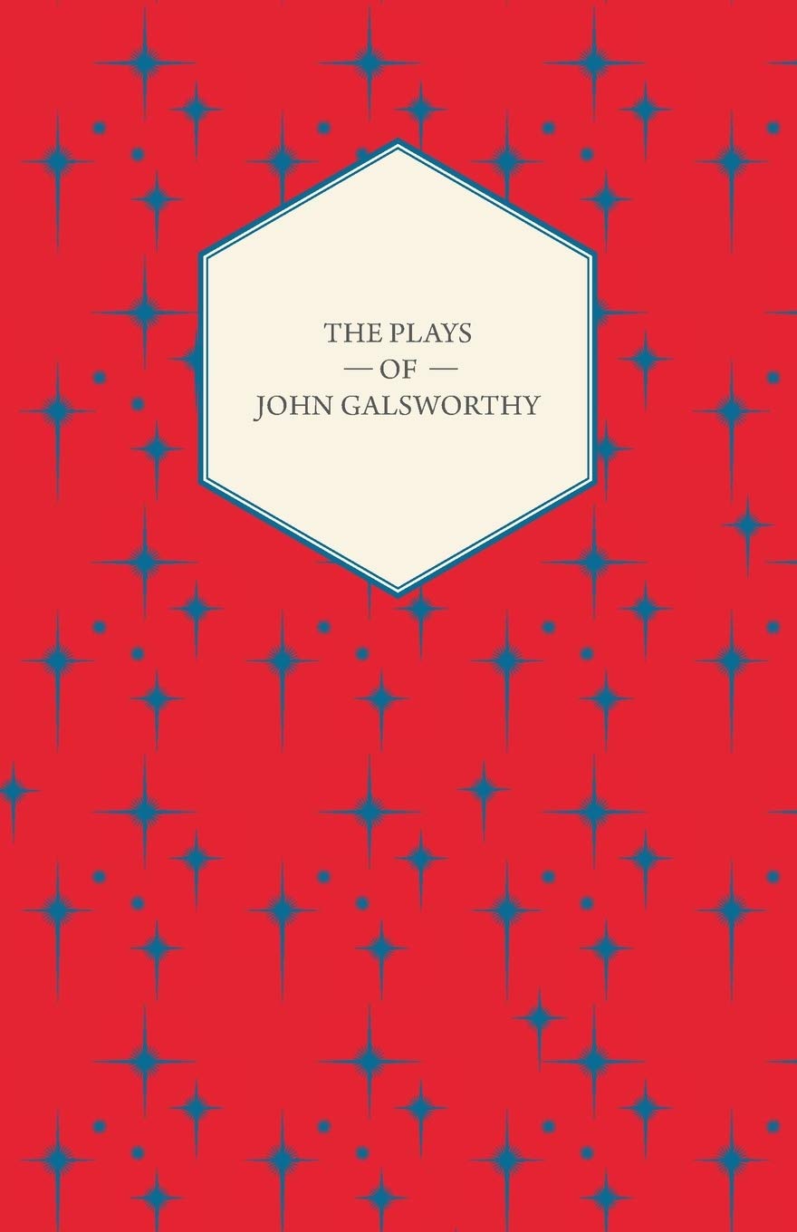 The Plays Of John Galsworthy,New
