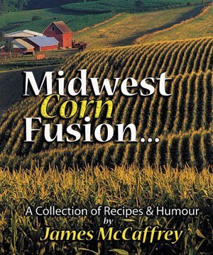 Midwest Corn Fusion: A Collection of Recipes & Humor,Used