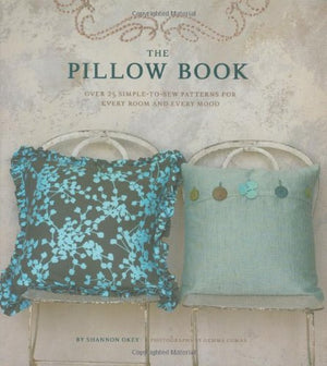 The Pillow Book: Over 25 Simpletosew Patterns For Every Room And Every Mood