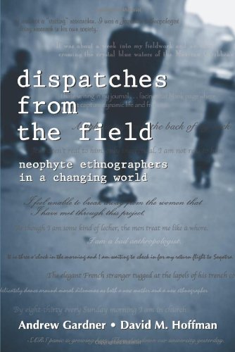 Dispatches from the Field: Neophyte Ethnographers in a Changing World,Used
